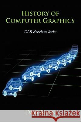 History of Computer Graphics: Dlr Associates Series Ryan, Dan 9781456751166 Authorhouse - książka