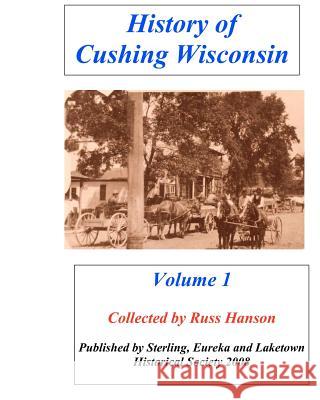 History of Cushing Wisconsin Russ Hanson 9781466449510 Createspace - książka