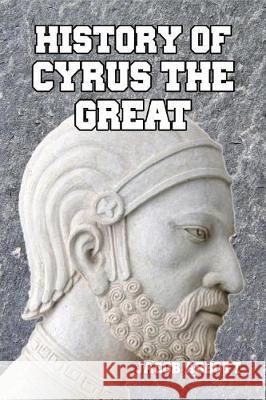 History of Cyrus the Great Jacob Abbott 9781501039461 Createspace Independent Publishing Platform - książka