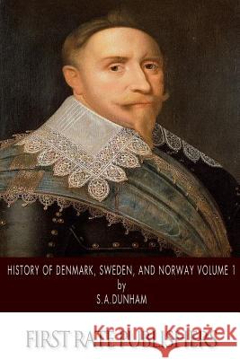 History of Denmark, Sweden, and Norway Volume 1 S. a. Dunham 9781499394924 Createspace - książka