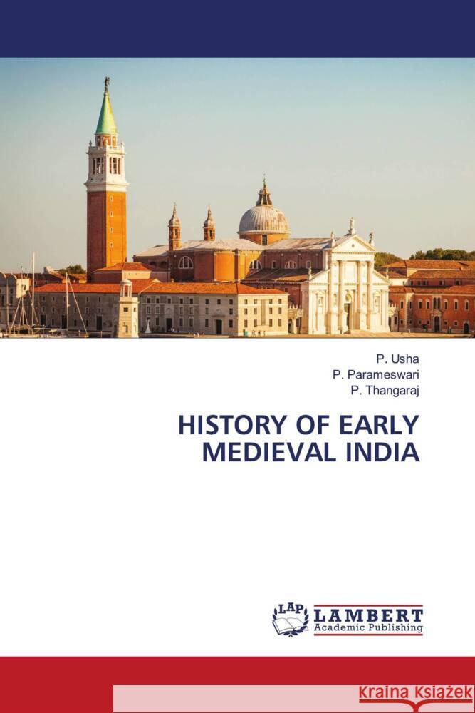 HISTORY OF EARLY MEDIEVAL INDIA Usha, P., Parameswari, P., Thangaraj, P. 9786206143307 LAP Lambert Academic Publishing - książka