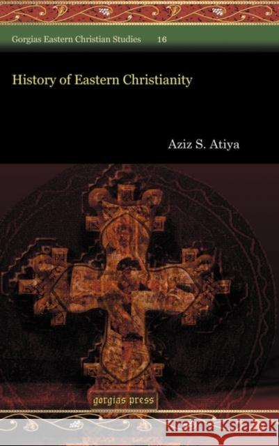 History of Eastern Christianity Aziz Atiya 9781607243434 Gorgias Press - książka