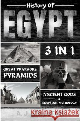 History of Egypt: Great Pharaohs, Pyramids, Ancient Gods & Egyptian Mythology A J Kingston   9781839382581 Pastor Publishing Ltd - książka