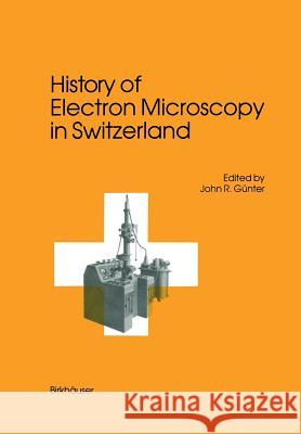 History of Electron Microscopy in Switzerland Gunter 9783034872058 Birkhauser - książka