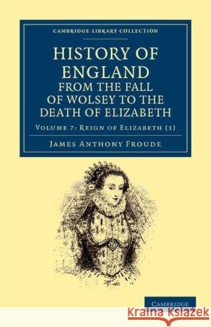 History of England from the Fall of Wolsey to the Death of Elizabeth James Anthony Froude 9781108035637 Cambridge University Press - książka