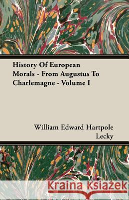 History of European Morals - From Augustus to Charlemagne - Volume I Lecky, William Edward Hartpole 9781406708981 Mellon Press - książka
