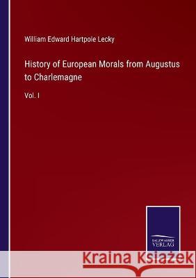 History of European Morals from Augustus to Charlemagne: Vol. I William Edward Hartpole Lecky 9783375047023 Salzwasser-Verlag - książka