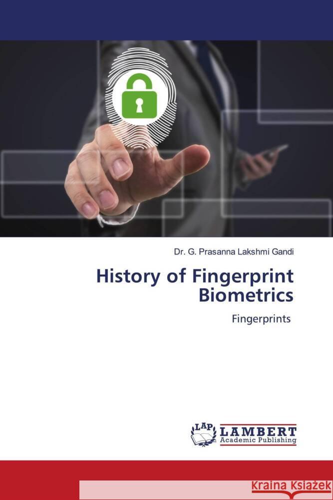 History of Fingerprint Biometrics Gandi, Dr. G. Prasanna Lakshmi 9786206845324 LAP Lambert Academic Publishing - książka