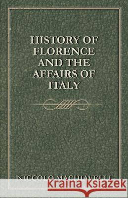History Of Florence And The Affairs Of Italy Niccolo Machiavelli 9781443760843 Saveth Press - książka