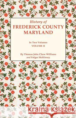 History of Frederick County, Maryland. in Two Volumes. Volume II Thomas J C Williams, Folger McKinsey 9780806379746 Genealogical Publishing Company - książka