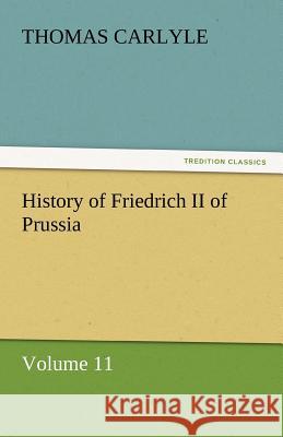 History of Friedrich II of Prussia Thomas Carlyle   9783842442245 tredition GmbH - książka