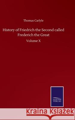 History of Friedrich the Second called Frederich the Great: Volume X Thomas Carlyle 9783752501896 Salzwasser-Verlag Gmbh - książka