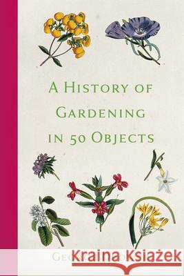History of Gardening in 50 Objects George Drower 9780750996853 The History Press Ltd - książka