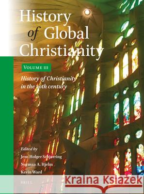History of Global Christianity, Vol. III: History of Christianity in the 20th Century Jens Holger Schjorring Norman Hjelm Kevin Ward 9789004352810 Brill - książka