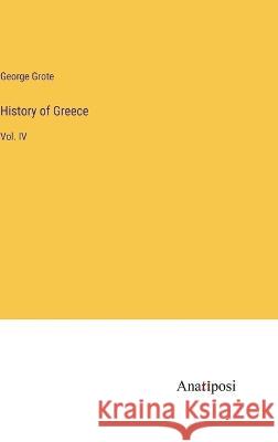 History of Greece: Vol. IV George Grote   9783382312374 Anatiposi Verlag - książka