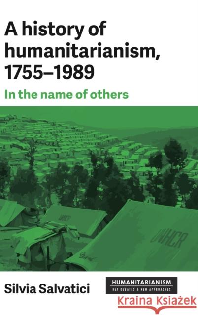 History of humanitarianism,1755-1989: In the name of others Salvatici, Silvia 9781526120144 Manchester University Press - książka