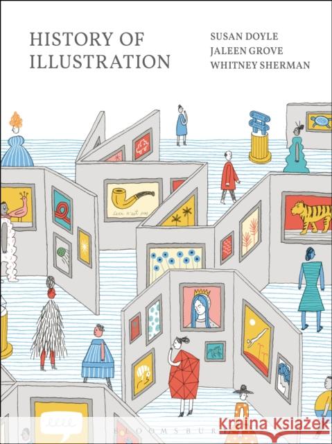 History of Illustration Susan Doyle (Rhode Island School of Design, USA), Jaleen Grove (Visual Literacy Foundation of Canada, CAN), Whitney Sher 9781501342103 Bloomsbury Publishing PLC - książka