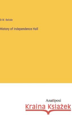 History of Independence Hall David W Belisle   9783382311513 Anatiposi Verlag - książka