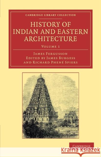 History of Indian and Eastern Architecture James Fergusson James Burgess Richard Phene Spiers 9781108061445 Cambridge University Press - książka