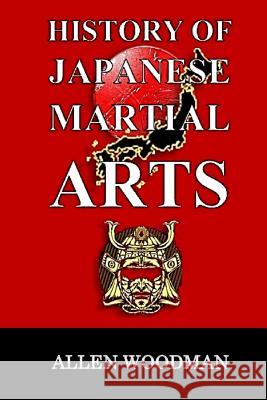 History of Japanese Martial Arts MR Allen Woodman 9781533121301 Createspace Independent Publishing Platform - książka