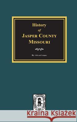 History of Jasper County, Missouri Mills and Company 9780893084608 Southern Historical Press, Inc. - książka