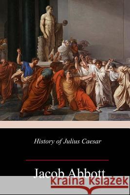 History of Julius Caesar Jacob Abbott 9781985605701 Createspace Independent Publishing Platform - książka