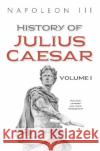 History of Julius Caesar. Volume 1 : Volume 1 Napoleon III   9781536164114 Nova Science Publishers Inc