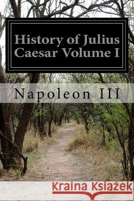 History of Julius Caesar Volume I Napoleon III 9781523778782 Createspace Independent Publishing Platform - książka