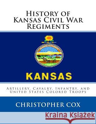 History of Kansas Civil War Regiments: Artillery, Cavalry, Infantry, and United States Colored Troops Zondervan Bibles 9781492817116 Zondervan - książka