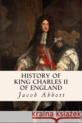 History of King Charles II of England Jacob Abbott 9781508585374 Createspace - książka