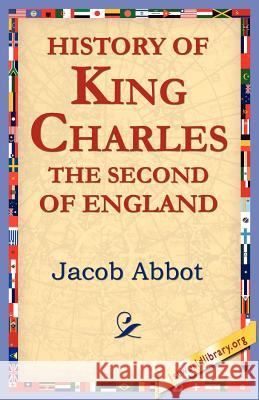 History of King Charles the Second of England Jacob Abbot 9781421801520 1st World Library - książka