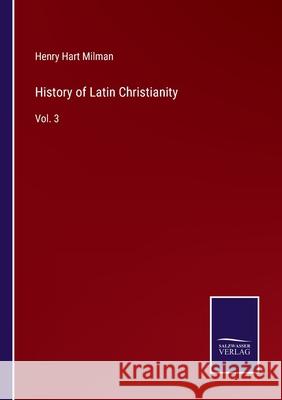 History of Latin Christianity: Vol. 3 Henry Hart Milman 9783752582420 Salzwasser-Verlag - książka