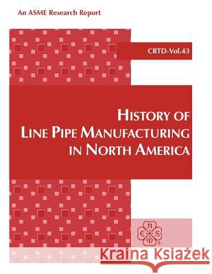 History of Line Pipe Manufacturing in North America American Society Of Mechanical Engineers 9780791812334 AMERICAN SOCIETY OF MECHANICAL ENGINEERS,U.S. - książka