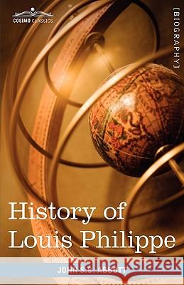 History of Louis Philippe John Stevens Cabot Abbott 9781605207827 Cosimo Classics - książka