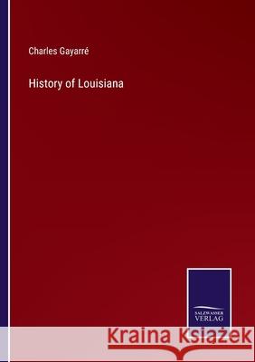 History of Louisiana Gayarr 9783752567526 Salzwasser-Verlag - książka