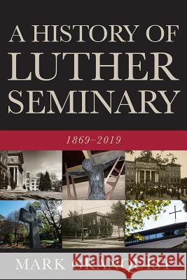 History of Luther Seminary: 1869-2019 Granquist, Mark 9781506456621 Fortress Press - książka