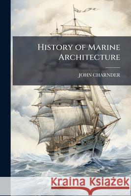 History of Marine Architecture John Charnder 9781144874078  - książka
