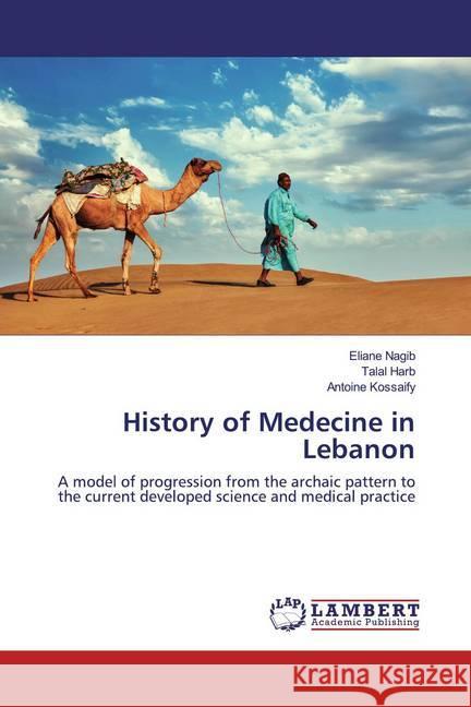 History of Medecine in Lebanon : A model of progression from the archaic pattern to the current developed science and medical practice Nagib, Eliane; Harb, Talal; Kossaify, Antoine 9786200231741 LAP Lambert Academic Publishing - książka