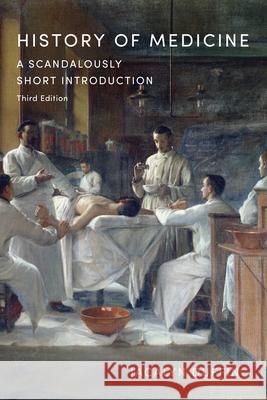 History of Medicine: A Scandalously Short Introduction, Third Edition Jacalyn Duffin 9781487509163 University of Toronto Press - książka