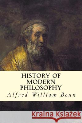 History of Modern Philosophy Alfred William Benn 9781512372052 Createspace - książka