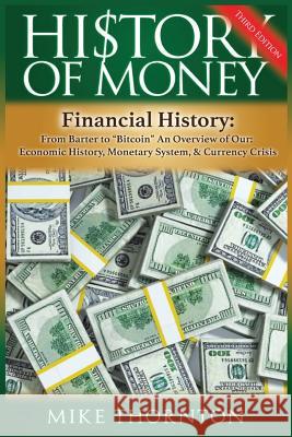 History of Money: Financial History: From Barter to Bitcoin - An Overview of Our Economic History, Monetary System & Currency Crisis Mike Thornton 9781541075825 Createspace Independent Publishing Platform - książka
