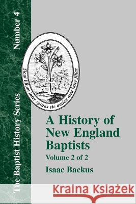 History of New England Baptists, Volume 2: With Particular Reference to the Denomination of Christians Called Baptists Backus, Isaac 9781579789190 Baptist Standard Bearer - książka