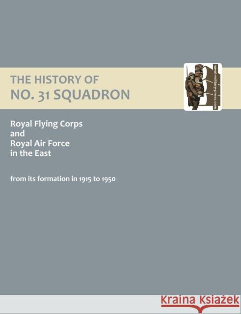 History of No.31 Squadron Royal Flying Corps and Royal Air Force in the East from Its Formation in 1915 to 1950. N/A 9781843429906 Naval & Military Press - książka