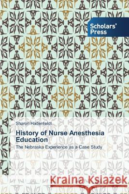 History of Nurse Anesthesia Education Hadenfeldt Sharon 9783639517965 Scholars' Press - książka