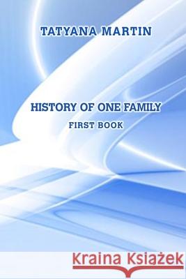 History of one family. First book Tatyana Martin 9781716643484 Lulu.com - książka