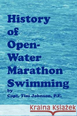 History of Open-Water Marathon Swimming Timothy M. Johnson J. Amos S 9780972172622 Captains Engineering Services - książka