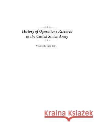 History of Operations Research in the United States Army Volume II: 1961-1973 United States Army 9781507634950 Createspace - książka