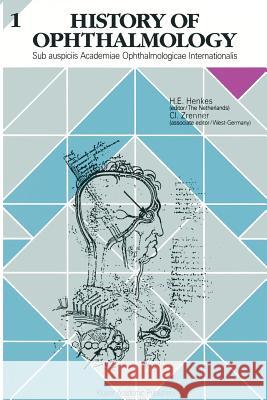 History of Ophthalmology 1: Sub Auspiciis Academiae Ophthalmologicae Internationalis Henkes, Harold E. 9789401070812 Springer - książka
