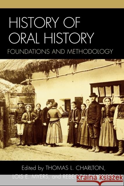 History of Oral History: Foundations and Methodology Charlton, Thomas L. 9780759102309 Altamira Press - książka