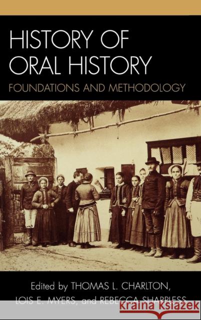 History of Oral History: Foundations and Methodology Charlton, Thomas L. 9780759110854 Altamira Press - książka